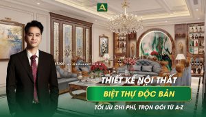 thiet-ke-noi-that-biet-thu-doc-ban-toi-uu-chi-phi-tron-goi-tu-a-z