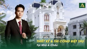 vi-sao-nen-chon-dich-vu-thiet-ke-thi-cong-biet-thu-tai-nha-a-chau